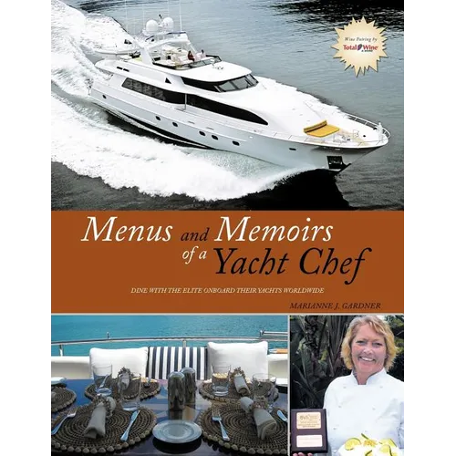 Menus and Memoirs of a Yacht Chef: Dine with the Elite Onboard Their Yachts Worldwide - Paperback