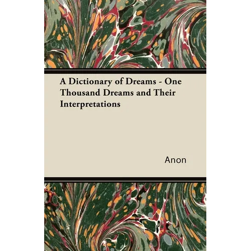 A Dictionary of Dreams - One Thousand Dreams and Their Interpretations - Paperback