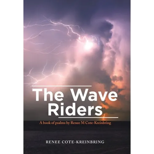 The Wave Riders: A Book of Psalms by Renee M Cote-Kreinbring - Hardcover