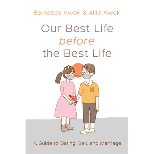 Our Best Life Before the Best Life: A Guide to Dating, Sex, and Marriage - Paperback