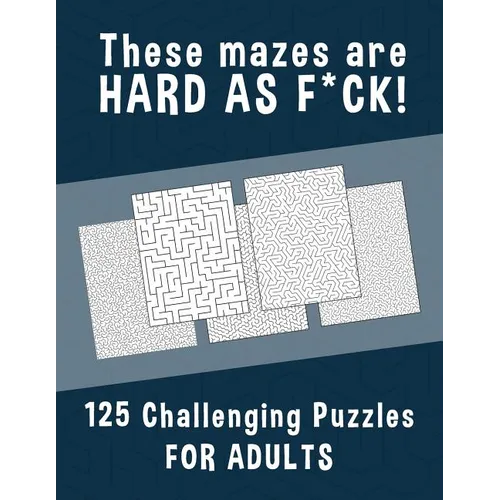 These Mazes are HARD AS F*CK! - 125 Challenging Puzzles for Adults: Perfect activity to relax after a long day at the office. Brain Games For Master P - Paperback