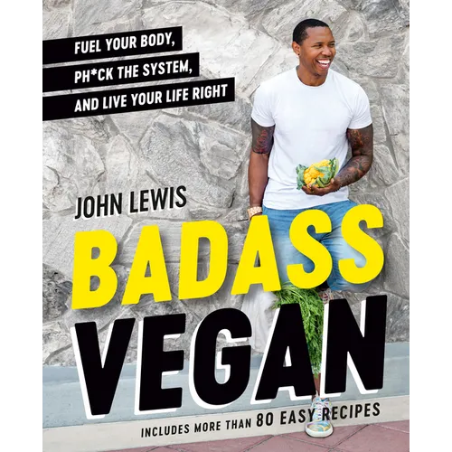 Badass Vegan: Fuel Your Body, Ph*ck the System, and Live Your Life Right: A Cookbook - Hardcover