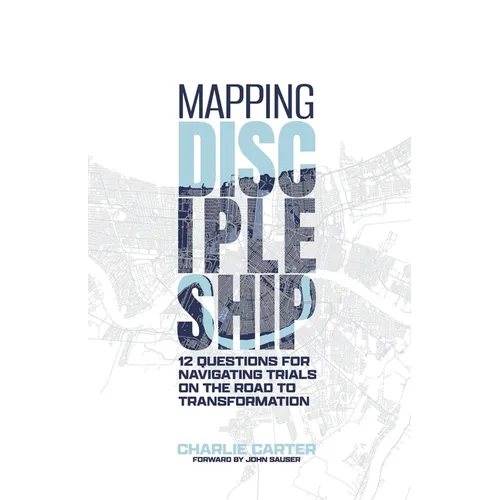 Mapping Discipleship: 12 Questions for Navigating Trials on the Road to Transformation - Paperback