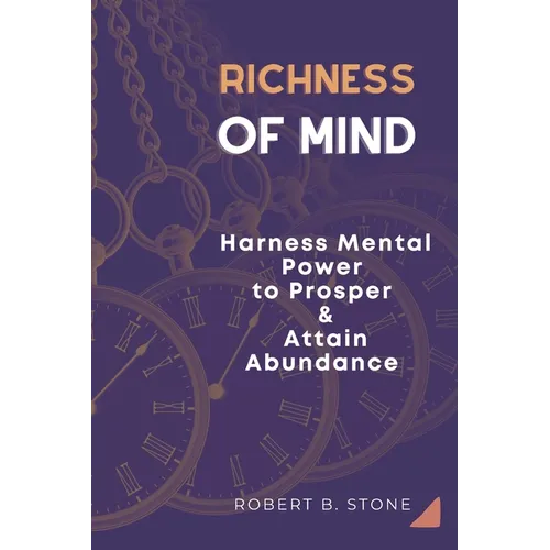 Richness of Mind: Harness Mental Power To Prosper and Attain Abundance - Paperback