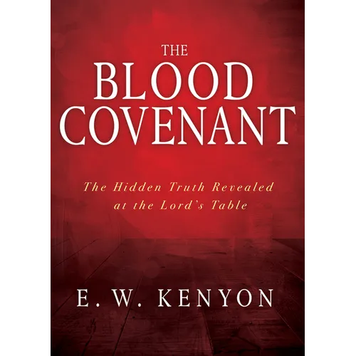 The Blood Covenant: The Hidden Truth Revealed at the Lord's Table - Paperback