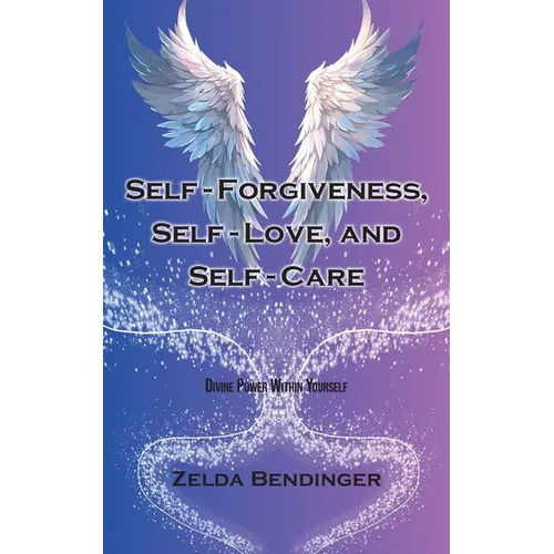 Self-Forgiveness, Self-Love, and Self-Care: Divine Power Within Yourself - Paperback