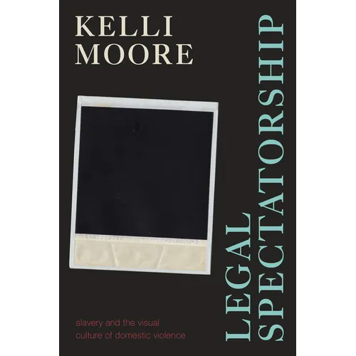 Legal Spectatorship: Slavery and the Visual Culture of Domestic Violence - Paperback