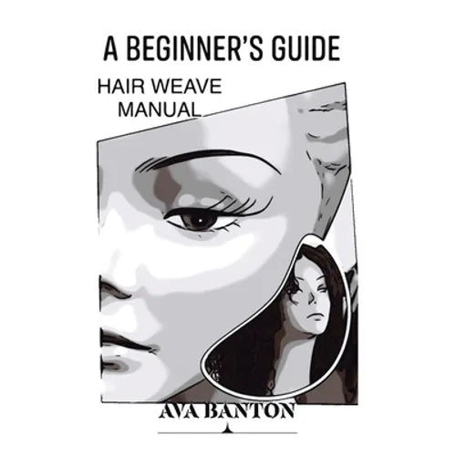 A Beginner's Guide Hair Weave Manual - Paperback