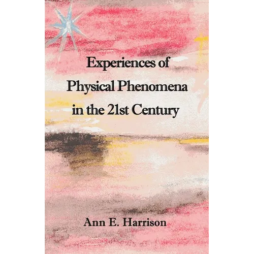 Experiences of Physical Phenomena in the 21st Century - Paperback
