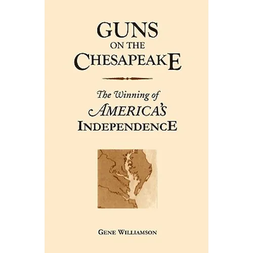 Guns On The Chesapeake: The Winning Of America's Independence - Paperback