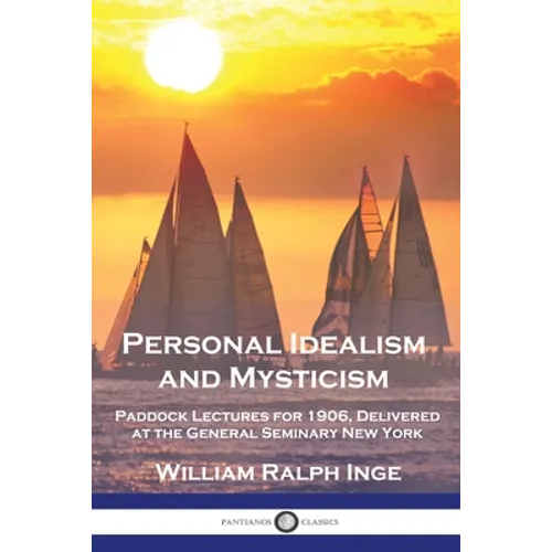 Personal Idealism and Mysticism: Paddock Lectures for 1906, Delivered at the General Seminary New York - Paperback