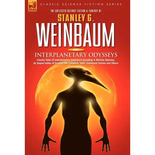 INTERPLANETARY ODYSSEYS - Classic Tales of Interplanetary Adventure Including: A Martian Odyssey, its Sequel Valley of Dreams, the Complete 'Ham' Hamm - Hardcover