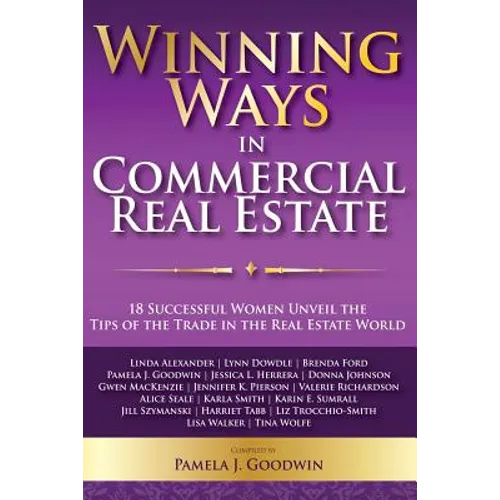 Winning Ways in Commercial Real Estate: 18 Successful Women Unveil the Tips of the Trade in the Real Estate World - Paperback