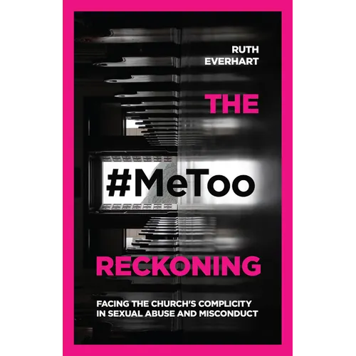 The #Metoo Reckoning: Facing the Church's Complicity in Sexual Abuse and Misconduct - Paperback