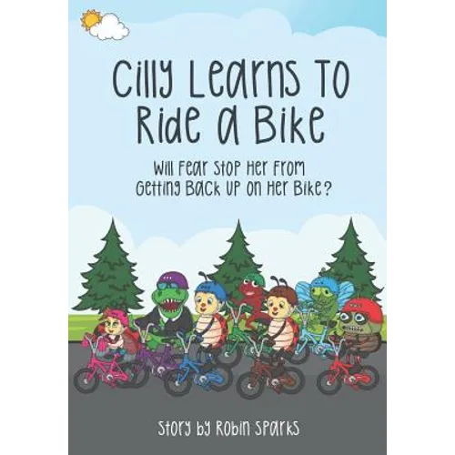 Cilly Learns To Ride A Bike: Will Fear Stop Her From Getting Back Up On Her Bike? - Paperback