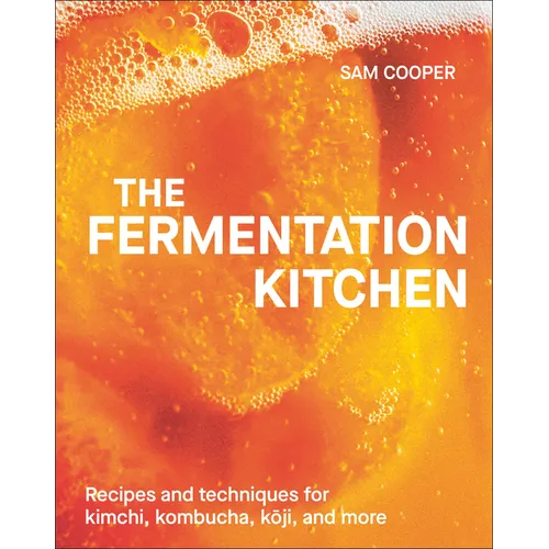 The Fermentation Kitchen: Recipes and Techniques for Kimchi, Kombucha, Koji, and More. - Hardcover