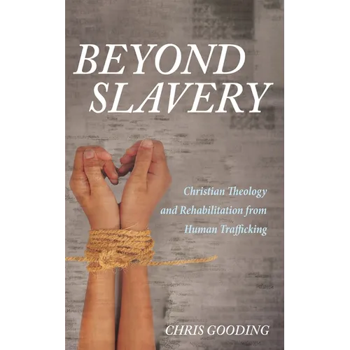 Beyond Slavery: Christian Theology and Rehabilitation from Human Trafficking - Paperback