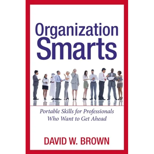 Organization Smarts: Portable Skills for Professionals Who Want to Get Ahead - Paperback