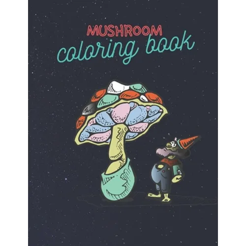 Mushroom Coloring Book: Stress Relieving Mushroom Coloring Book For Adults And Kids, Unique Coloring Pages - Paperback
