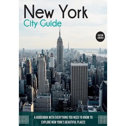 New York City Guide: A Guidebook with Everything You Need to Know To Explore New York's Beautiful Places - Paperback