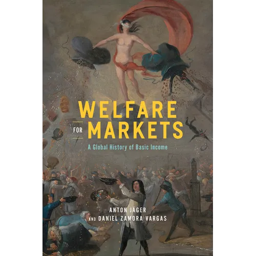 Welfare for Markets: A Global History of Basic Income - Paperback