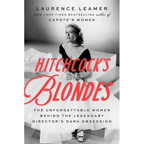 Hitchcock's Blondes: The Unforgettable Women Behind the Legendary Director's Dark Obsession - Library Binding