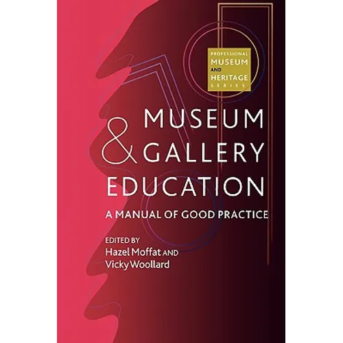 Museum and Gallery Education: A Manual of Good Practice - Paperback