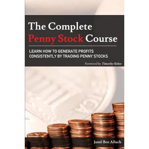 The Complete Penny Stock Course: Learn How To Generate Profits Consistently By Trading Penny Stocks - Paperback
