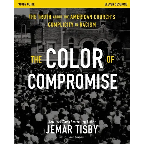The Color of Compromise Study Guide: The Truth about the American Church's Complicity in Racism - Paperback