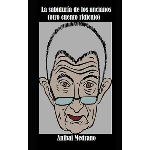 La sabiduría de los ancianos (otro cuento ridículo) - Paperback