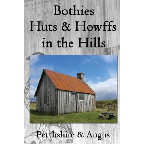 Bothies, Huts & Howffs in the Hills: Perthshire & Angus - Paperback