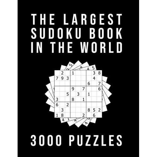 The Largest Sudoku Book In The World - 3000 PUZZLES: Medium - Hard - Extreme 3 Difficulty Levels 9x9 Puzzle Grids With Answers At The Back - Paperback