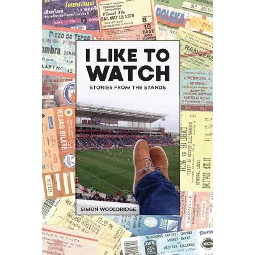 I Like To Watch: Stories From The Stands - Paperback