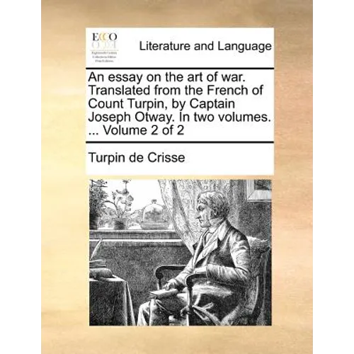 An Essay on the Art of War. Translated from the French of Count Turpin, by Captain Joseph Otway. in Two Volumes. ... Volume 2 of 2 - Paperback