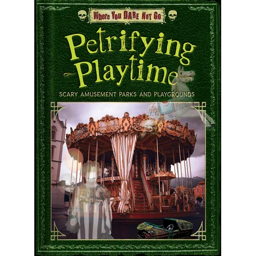 Petrifying Playtime: Scary Amusement Parks and Playgrounds - Paperback