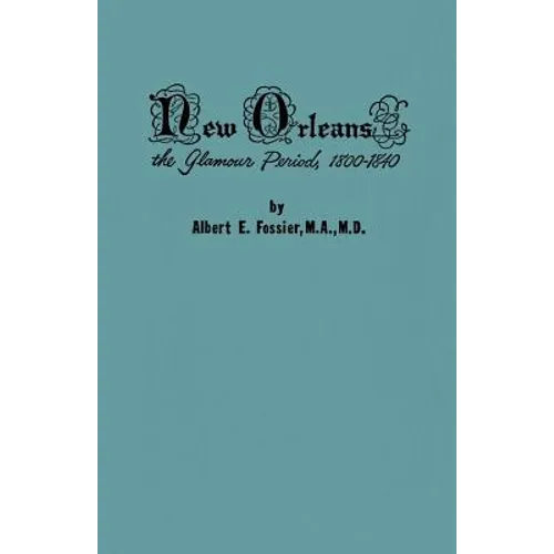 New Orleans: The Glamour Period, 1800-1840, a History of the Conflicts of Nationalities, Languages, Religion, Morals, Cultures, Law - Paperback