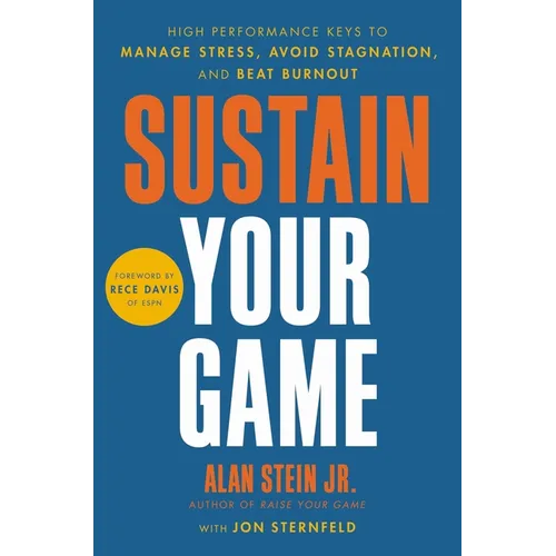 Sustain Your Game: High Performance Keys to Manage Stress, Avoid Stagnation, and Beat Burnout - Hardcover