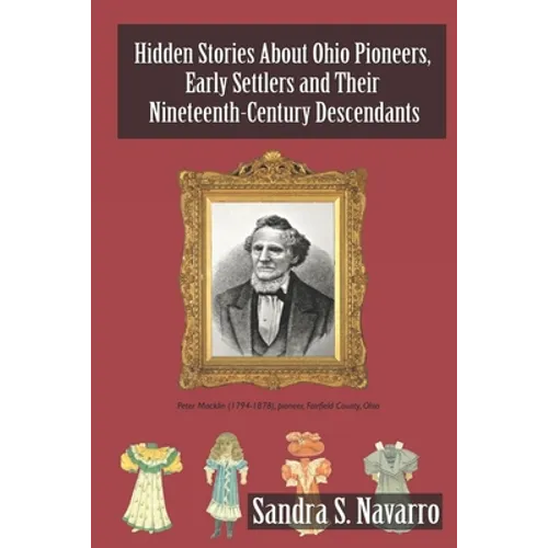 Hidden Stories About Ohio Pioneers, Early Settlers and Their Nineteenth-Century Descendants - Paperback