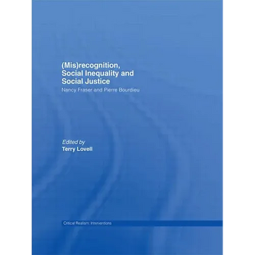 (Mis)recognition, Social Inequality and Social Justice: Nancy Fraser and Pierre Bourdieu - Paperback