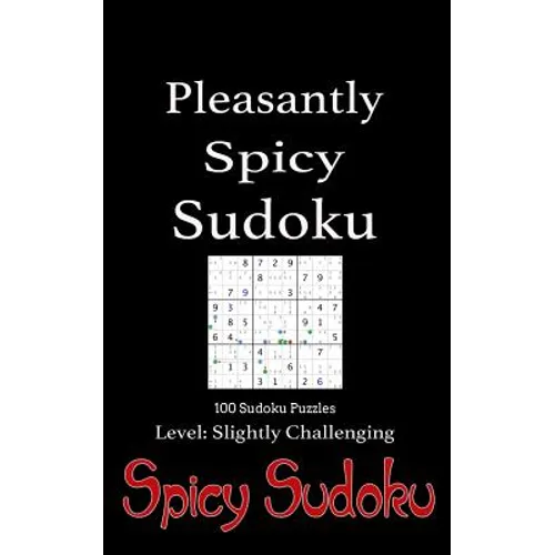 Pleasantly Spicy Sudoku - 100 Sudoku Puzzles Level Slightly Challenging: Book of 100 Sudoku Puzzles, rated slightly challenging - puzzles in random or - Paperback
