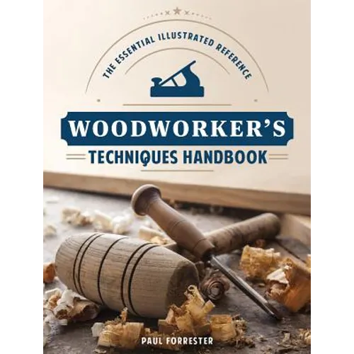 Woodworker's Techniques Handbook: The Essential Illustrated Reference - Paperback