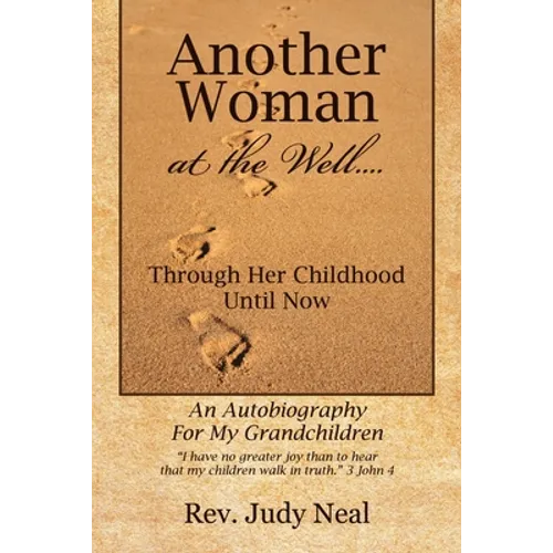 Another Woman at the Well....: Through Her Childhood Until Now, an Autobiography for My Grandchildren. - Paperback