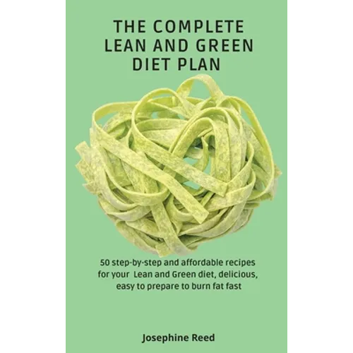 The Complete Lean and Green Diet Plan: 50 step-by-step and affordable recipes for your Lean and Green diet, delicious, easy to prepare to burn fat fas - Hardcover