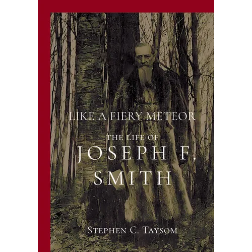 Like a Fiery Meteor: The Life of Joseph F. Smith - Paperback