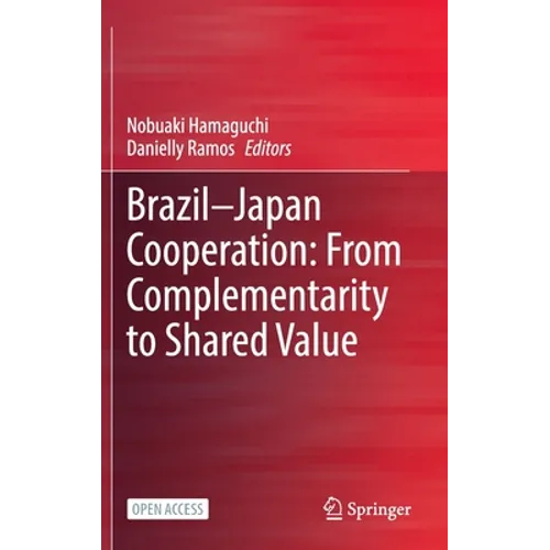 Brazil--Japan Cooperation: From Complementarity to Shared Value - Hardcover