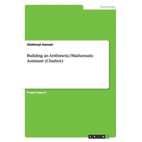 Building an Arithmetic/Mathematic Assistant (Chatbot) - Paperback