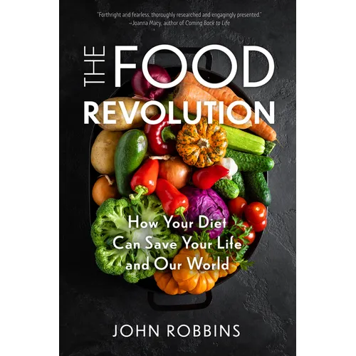 The Food Revolution: How Your Diet Can Save Your Life and Our World (Plant Based Diet, Food Politics) - Hardcover