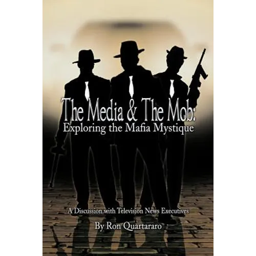 The Media & the Mob: Exploring the Mafia Mystique: A Discussion with Television News Executives - Paperback