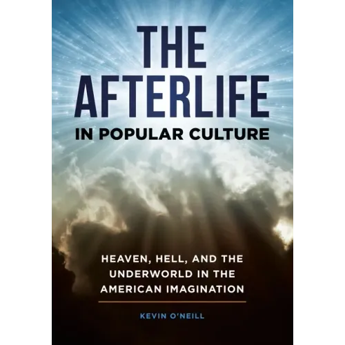 The Afterlife in Popular Culture: Heaven, Hell, and the Underworld in the American Imagination - Hardcover