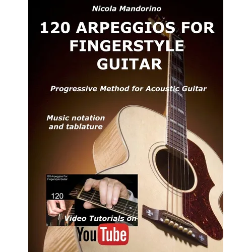 120 ARPEGGIOS For FINGERSTYLE GUITAR: Easy and progressive acoustic guitar method with tablature, musical notation and YouTube video - Paperback